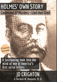 Title: Holmes' Own Story: Confessed 27 Murders - Lied Then Died (87 Historical Illustrations), Author: Jd Crighton