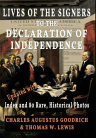 Title: Lives of the Signers to the Declaration of Independence (Illustrated): Updated with Index and 80 Rare, Historical Photos, Author: Charles Augustus Goodrich