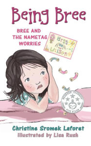 Title: Being Bree: Bree and the Nametag Worries, Author: Christine Sromek Laforet