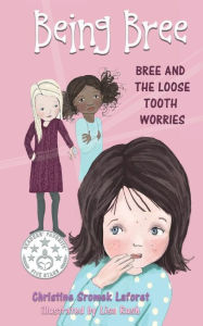 Title: Being Bree: Bree and the Loose Tooth Worries, Author: Christine Sromek Laforet