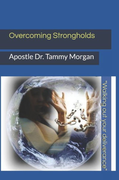 Overcoming Strongholds: Walking out your deliverance