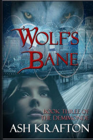 Title: Wolf's Bane: Book Three of the Demimonde, Author: Ash Krafton