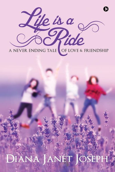 Life Is a Ride: A Never Ending Tale of Love and Friendship