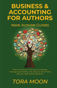 Title: Business and Accounting for Authors, Author: Tora Moon