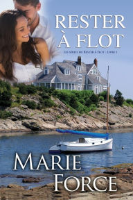 Title: Rester à Flot Les séries de Rester à Flot: Livre 1, Author: Marie Force