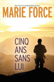 Title: Cinq Ans Sans Lui, Author: Marie Force