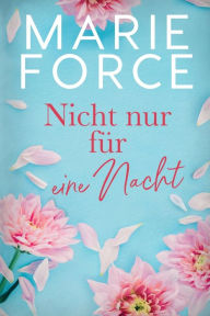 Title: Nicht nur für eine Nacht, Author: Marie Force