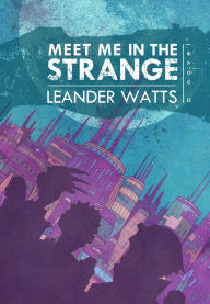 Title: Meet Me in the Strange, Author: Leander Watts