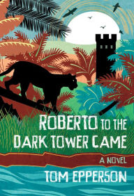 Title: Roberto to the Dark Tower Came, Author: Tom Epperson