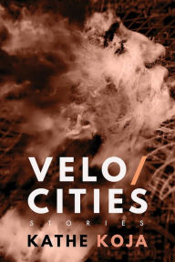 Title: Velocities: Stories, Author: Kathe Koja