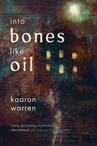 Title: Into Bones like Oil, Author: Kaaron Warren