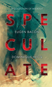 Title: Speculate: A Collection of Microlit, Author: Eugen Bacon