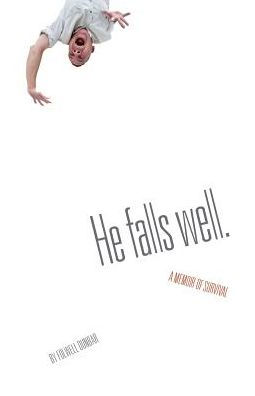 He Falls Well: A Memoir of Survival