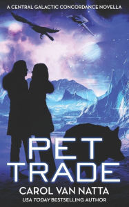 Title: Pet Trade: A Central Galactic Concordance Novella, Author: Carol Van Natta