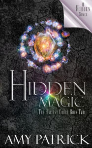 Title: Hidden Magic, Book 2 of the Ancient Court Trilogy: A Hidden Novel, Author: Amy Patrick