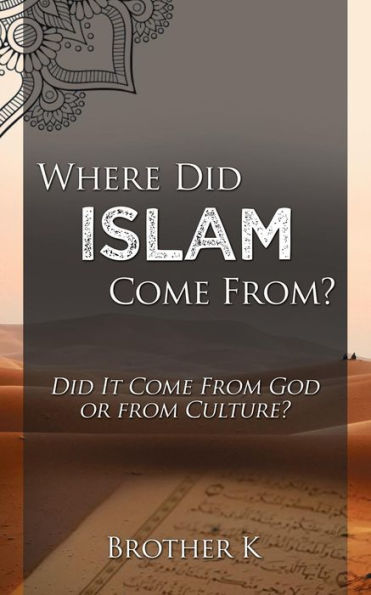 Where Did Islam Come From?: Did It Come from God or from Culture?