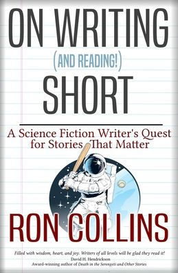 On Writing (and Reading!) Short: A Science Fiction Writer's Quest for Stories That Matter