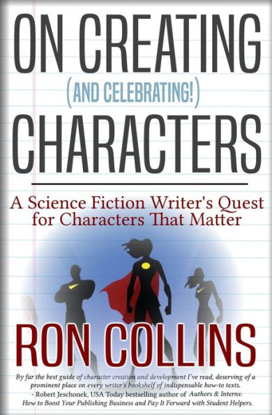 On Creating (And Celebrating!) Characters: A Science Fiction Writer's Quest for Characters that Matter