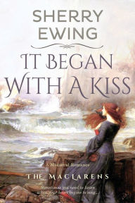 Title: It Began With A Kiss: A Medieval Romance, Author: Sherry Ewing