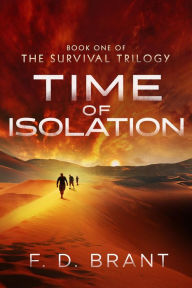 Title: Time of Isolation: Book One of the Survival Trilogy, Author: F. D. Brant