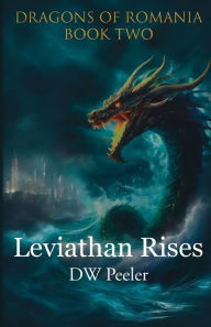 Title: Leviathan Rises: Dragons of Romania - Book 2, Author: Dan Peeler