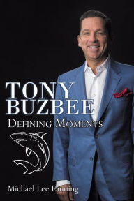 Title: Tony Buzbee: Defining Moments, Author: Michael Lee Lanning