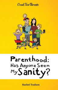 Title: Parenthood: Has Anyone Seen My Sanity?, Author: Rachel Toalson