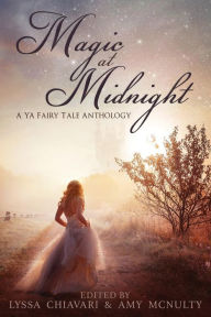 Title: Magic at Midnight: A YA Fairytale Anthology, Author: Lyssa Chiavari