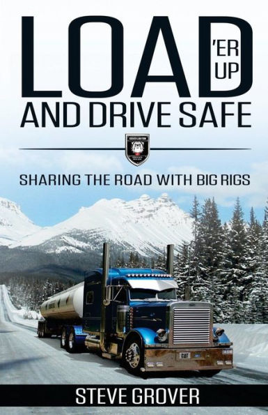 Load 'Er Up and Drive Safe: Sharing the Road with Big Rigs