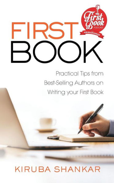 First Book: Practical Tips from Best-selling Authors on Writing Your First Book