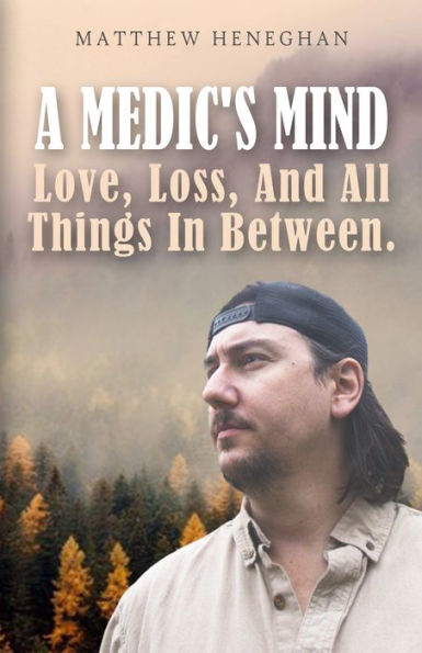 A Medic's Mind: Love, Loss, And All Things Between