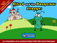 Title: Alfred and the Dangerous Stranger: An Adaptation of an Ancient Indian Folk Tale about Strangers, Author: Your Story Wizard