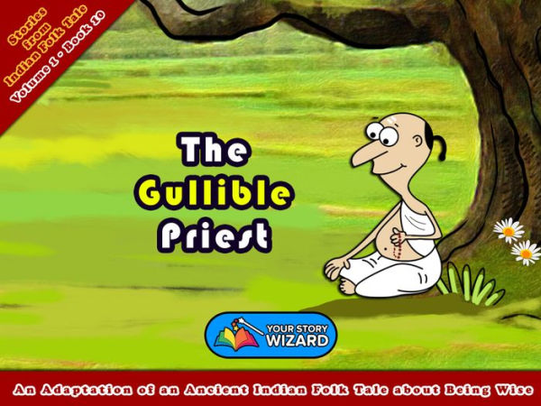 The Gullible Priest: An Adaptation of an Ancient Indian Folk Tale about Being Wise