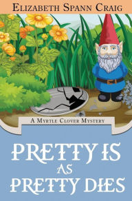 Title: Pretty is as Pretty Dies, Author: Elizabeth Spann Craig