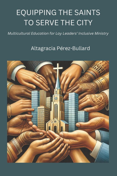 Equipping the Saints to Serve the City: Multicultural Education for Lay Leaders' Inclusive Ministry