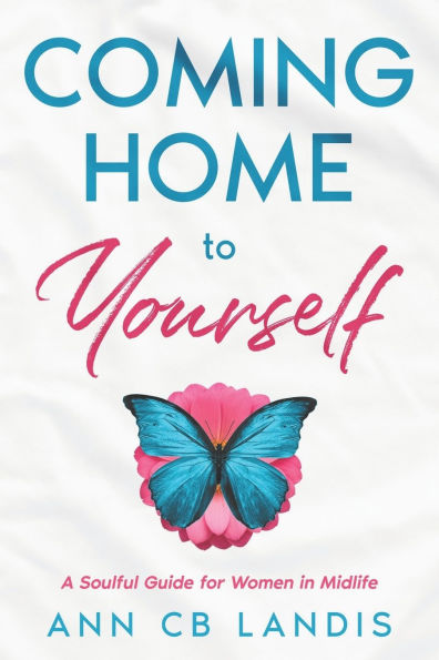 Coming Home to Yourself: A Soulful Guide for Women in Midlife