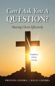 Title: Can I Ask You a Question? - Louisiana: Sharing Christ Effectively, Author: Preston Condra