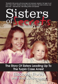 Title: Sisters of Secrets: The Story Of Sisters Leading Up To The Turpin Case Arrest, Author: Elizabeth Flores