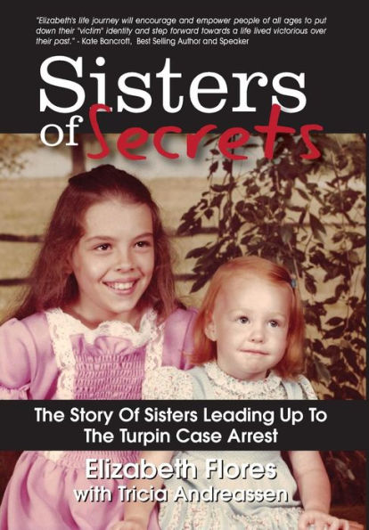 Sisters of Secrets: The Story Of Sisters Leading Up To The Turpin Case Arrest