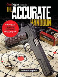Title: The Accurate Handgun, Author: Robert K. Campbell