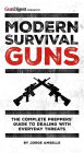 Modern Survival Guns: The Complete Preppers' Guide to Dealing With Everyday Threats