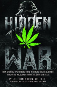 Title: Hidden War: How Special Operations Game Wardens Are Reclaiming America's Wildlands From The Drug Cartels, Author: John Nores