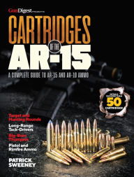 Title: Cartridges of the AR-15: A Complete Reference Guide to AR -15 and AR-10 Ammo, Author: Patrick Sweeney