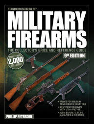 Standard Catalog of Military Firearms, 9th Edition: The Collector's Price & Reference Guide