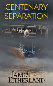 Title: Centenary Separation (Watchbearers, Book 2), Author: James Litherland