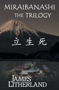 Title: Miraibanashi the Trilogy, Author: James Litherland