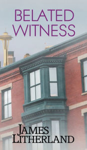 Title: Belated Witness, Author: James Litherland