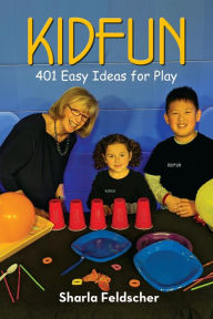 Title: KIDFUN 401 Easy Ideas for Play: Ages 2 to 8, Author: Sharla Feldscher