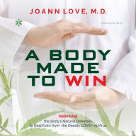 A Body Made to Win: Optimizing the Body's Natural Defenses to Heal Even from the Deadly COVID-19
