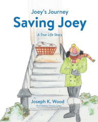 Title: Saving Joey: A True-life Story, Author: Joseph K Wood